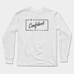 be confident Long Sleeve T-Shirt